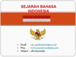 SEJARAH BAHASA INDONESIA SEJARAH BAHASA INDONESIA Bahasa Indonesia