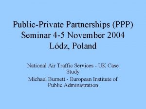 PublicPrivate Partnerships PPP Seminar 4 5 November 2004