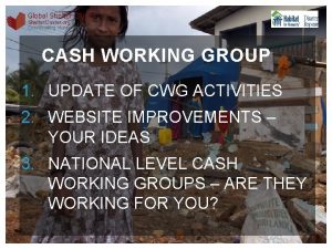 CASH WORKING GROUP 1 UPDATE OF CWG ACTIVITIES