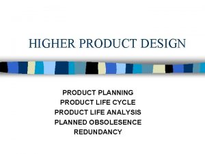 HIGHER PRODUCT DESIGN PRODUCT PLANNING PRODUCT LIFE CYCLE