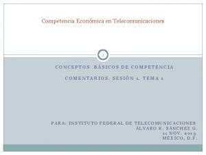 Competencia Econmica en Telecomunicaciones 1 CONCEPTOS BSICOS DE