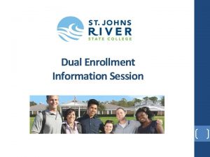 Dual Enrollment Information Session SJR State Dual Enrollment