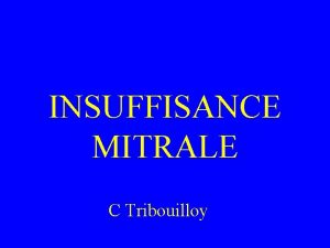 INSUFFISANCE MITRALE C Tribouilloy I Dfinition Reflux anormal