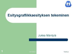 Esitysgrafiikkaesityksen tekeminen Jukka Mntyl 1 9172021 Tesmus Suunnittelu