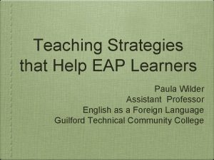 Teaching Strategies that Help EAP Learners Paula Wilder
