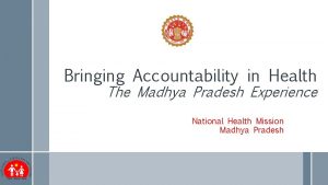 Bringing Accountability in Health The Madhya Pradesh Experience