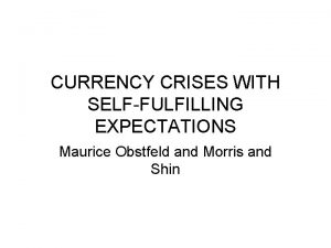 CURRENCY CRISES WITH SELFFULFILLING EXPECTATIONS Maurice Obstfeld and