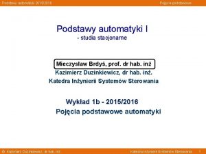 Podstawy automatyki 20152016 Pojcia podstawowe Podstawy automatyki I