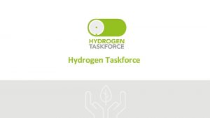 Hydrogen Taskforce Who is the Hydrogen Taskforce The