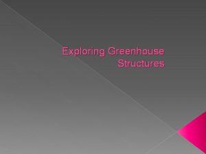 Exploring Greenhouse Structures Interest Approach Have you ever