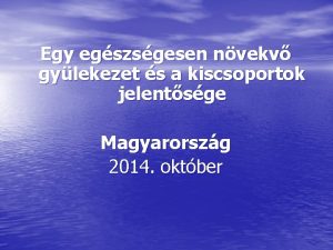 Egy egszsgesen nvekv gylekezet s a kiscsoportok jelentsge