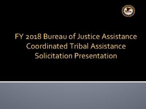 FY 2018 Bureau of Justice Assistance Coordinated Tribal