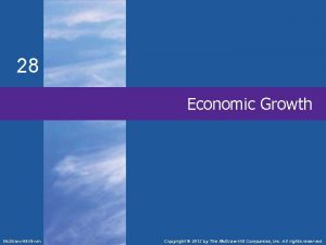 28 Economic Growth Mc GrawHillIrwin Copyright 2012 by