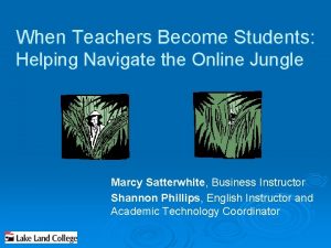 When Teachers Become Students Helping Navigate the Online