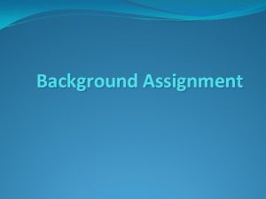 Background Assignment Directions For this assignment you are