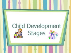 Child Development Stages Physical Development How a person
