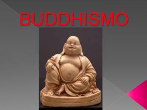 BUDDHISMO COSE E una religione sviluppatasi nellalveo dellinduismo