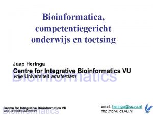 Bioinformatica competentiegericht onderwijs en toetsing Jaap Heringa email