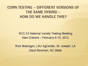 CORN TESTING DIFFERENT VERSIONS OF THE SAME HYBRID