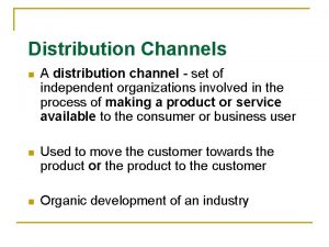 Distribution Channels n A distribution channel set of