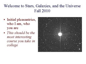 Welcome to Stars Galaxies and the Universe Fall