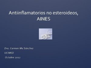 Antiinflamatorios no esteroideos AINES Dra Carmen Ma Snchez