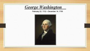 George Washington February 22 1732 December 14 1799