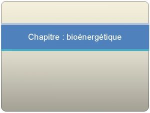 Chapitre bionergtique Les nutriments Prsent par Dr bendaoud