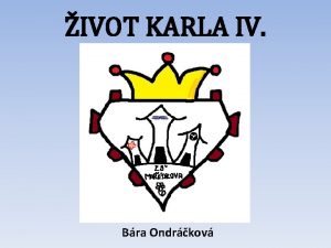 IVOT KARLA IV Bra Ondrkov KAREL IV 1316