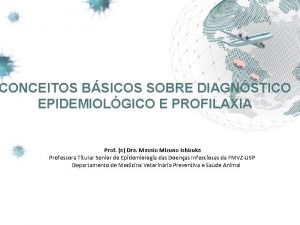 CONCEITOS BSICOS SOBRE DIAGNSTICO EPIDEMIOLGICO E PROFILAXIA Prof