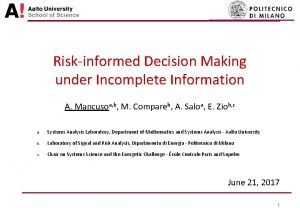 Riskinformed Decision Making under Incomplete Information A Mancusoa