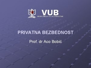 PRIVATNA BEZBEDNOST Prof dr Aco Bobi POJAM PRIVATNE