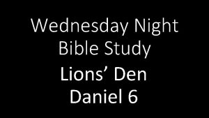 Wednesday Night Bible Study Lions Den Daniel 6