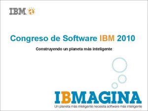 Congreso de Software IBM 2010 Construyendo un planeta