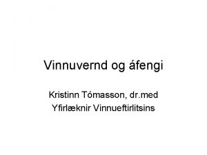 Vinnuvernd og fengi Kristinn Tmasson dr med Yfirlknir