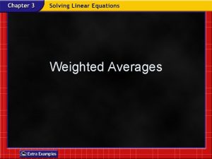 Weighted Averages Vocabulary Weighted Average The sum of