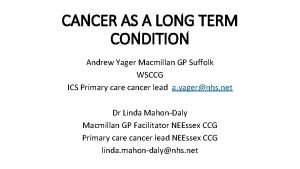 CANCER AS A LONG TERM CONDITION Andrew Yager