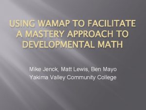 USING WAMAP TO FACILITATE A MASTERY APPROACH TO