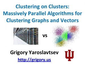 Clustering on Clusters Massively Parallel Algorithms for Clustering