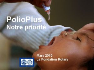 Polio Plus Notre priorit Mars 2015 La Fondation