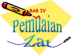 BAB IV Pengertian Pemuaian Zat adalah bertambahnya ukuran