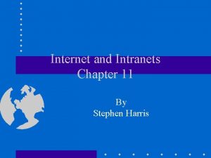 Internet and Intranets Chapter 11 By Stephen Harris