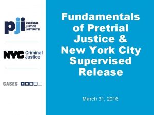 Fundamentals of Pretrial Justice New York City Supervised