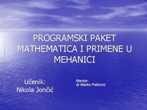 PROGRAMSKI PAKET MATHEMATICA I PRIMENE U MEHANICI Uenik