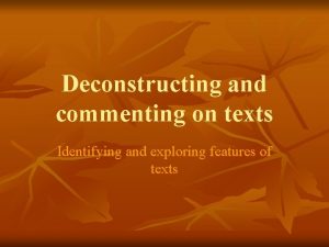 Deconstructing and commenting on texts Identifying and exploring