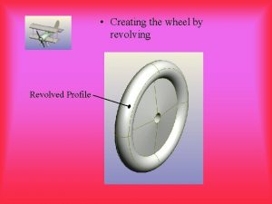 Creating the wheel by revolving Revolved Profile Open