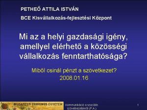 PETHE ATTILA ISTVN BCE Kisvllalkozsfejlesztsi Kzpont Mi az