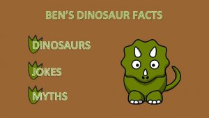 BENS DINOSAUR FACTS DINOSAURS Click on a Dinosaur