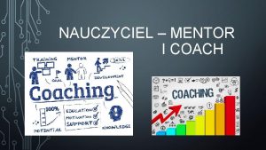 NAUCZYCIEL MENTOR I COACH CEL SZKOLENIA zapoznanie si