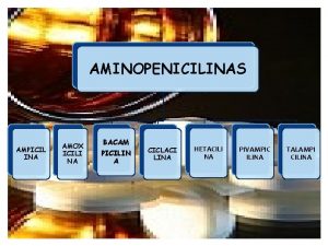 AMINOPENICILINAS AMPICIL INA AMOX ICILI NA BACAM PICILIN